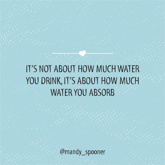 It's not about how much water you drink, it's about how much you absorb.