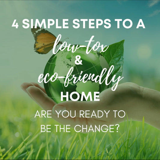 4 Simple Steps to a Low-Tox & Eco-Friendly Home, are you ready to be the change?